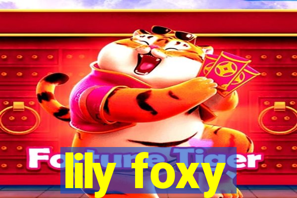 lily foxy